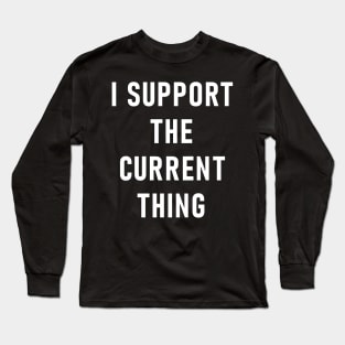 I Support The Current Thing Long Sleeve T-Shirt